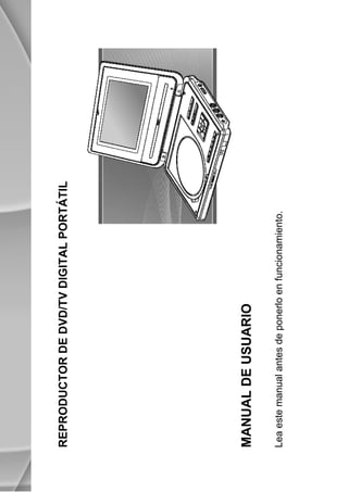 REPRODUCTOR DE DVD/TV DIGITAL PORTÁTIL




MANUAL DE USUARIO

Lea este manual antes de ponerlo en funcionamiento.



                                    -0-
 