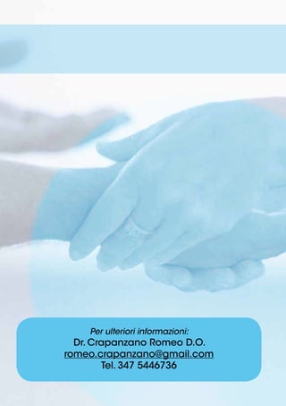 Per ulteriori informazioni:
Dr. Crapanzano Romeo D.O.
romeo.crapanzano@gmail.com
Tel. 347 5446736
 