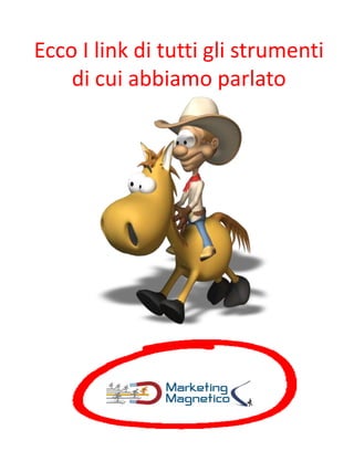 Ecco I link di tutti gli strumenti
di cui abbiamo parlato
 