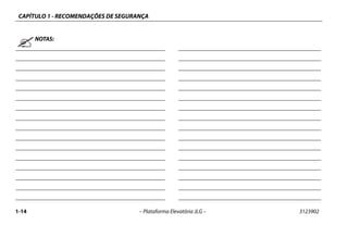 CAPÍTULO 1 - RECOMENDAÇÕES DE SEGURANÇA
1-14 – Plataforma Elevatória JLG – 3123902
NOTAS:
 