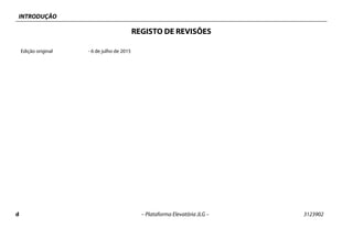 INTRODUÇÃO
d – Plataforma Elevatória JLG – 3123902
REGISTO DE REVISÕES
Edição original - 6 de julho de 2015
 
