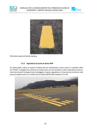 MANUALE PER IL CONSEGUIMENTO DEL PERMESSO DI GUIDA IN
AEROPORTO –AIRPORT DRIVING LICENSE (ADP)
24
Particolare piastra di b...