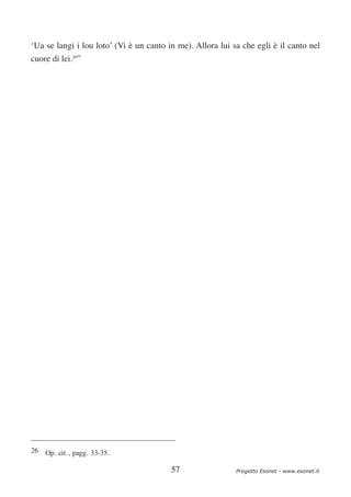 ‘Ua se langi i lou loto’ (Vi è un canto in me). Allora lui sa che egli è il canto nel
cuore di lei.26”




26 Op. cit., pagg. 33-35.

                                         57                 Progetto Esonet - www.esonet.it
 