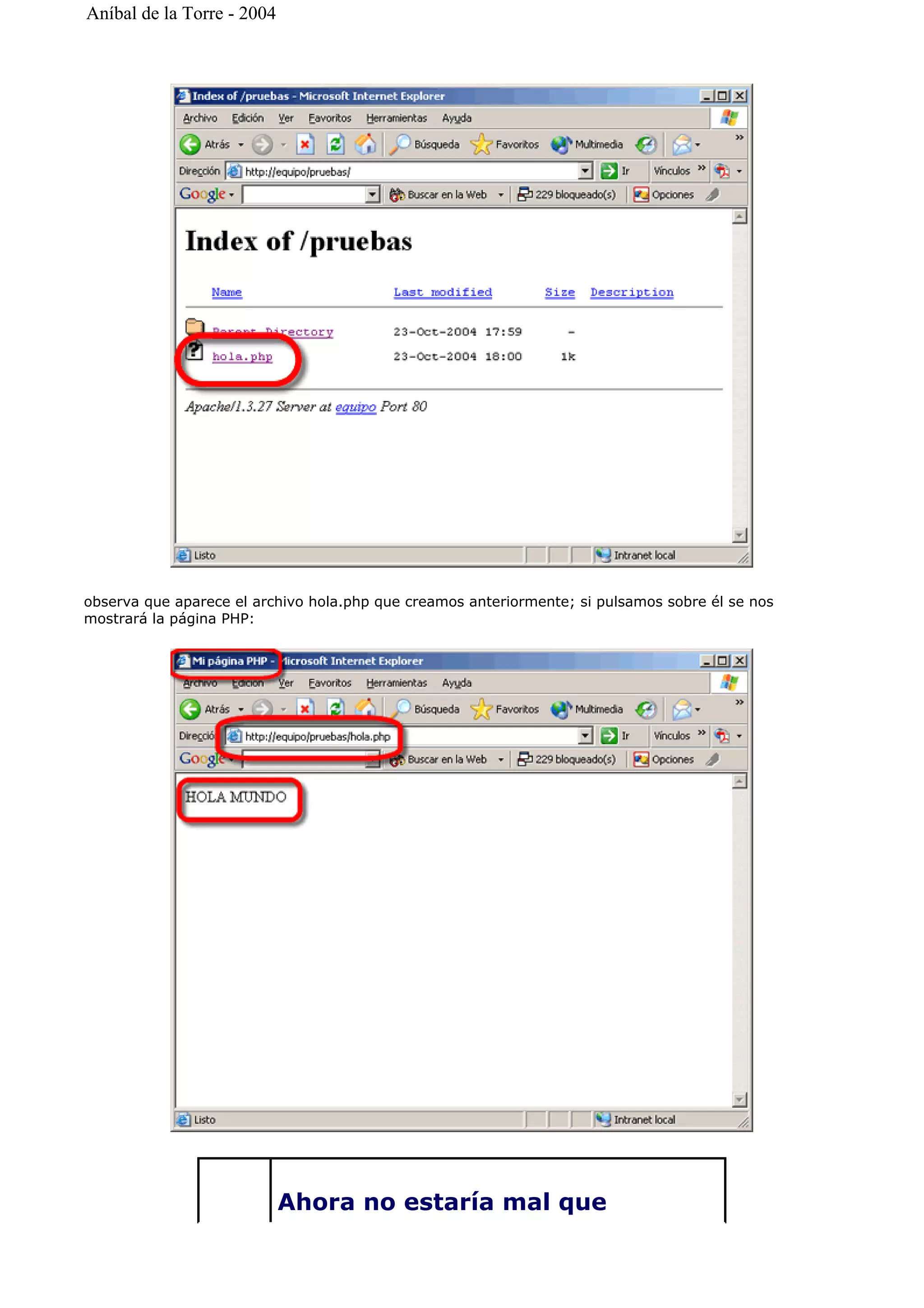observa que aparece el archivo hola.php que creamos anteriormente; si pulsamos sobre él se nos
mostrará la página PHP:
Ahora no estaría mal que
Aníbal de la Torre - 2004
 