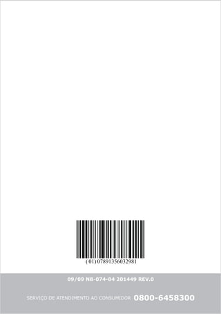 ( 01) 07891356032981


              09/09 NB-074-04 201449 REV.0


SERVIÇO DE ATENDIMENTO AO CONSUMIDOR   0800-6458300
 