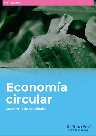 1
Nivel secundario
Cuadernillo de actividades
Economía
circular
Cuadernillo de actividades
Nivel secundario
 