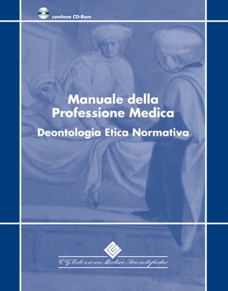 contiene CD-Rom




    Manuale della
  Professione Medica
Deontologia Etica Normativa
 