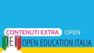 CONTENUTI EXTRA OPEN
 
