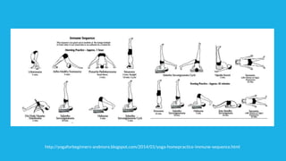 http://yogaforbeginners-andmore.blogspot.com/2014/01/yoga-homepractice-immune-sequence.html
 