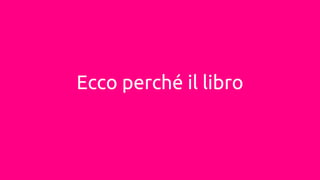 Ecco perché il libro
 