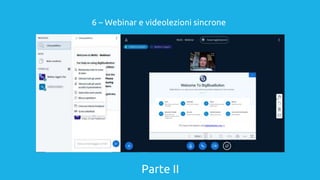 Parte II
6 – Webinar e videolezioni sincrone
 