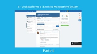 Parte II
8 – Le piattaforme e i Learning Management System
 