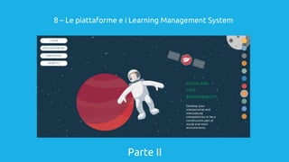 Parte II
8 – Le piattaforme e i Learning Management System
 