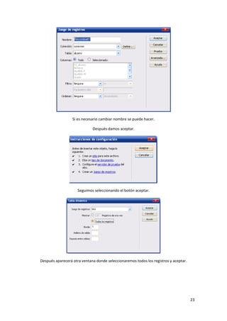 Si es necesario cambiar nombre se puede hacer.
Después damos aceptar.

Seguimos seleccionando el botón aceptar.

Después aparecerá otra ventana donde seleccionaremos todos los registros y aceptar.

23

 