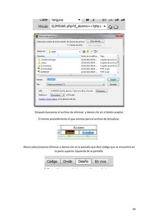 Después buscamos el archivo de eliminar y damos clic en el botón aceptar
El mismo procedimiento el que aremos para el archivo de Actualizar.

Ahora seleccionamos Eliminar y damos clic en la pestaña que dice código que se encuentra en
la parte superior izquierda de la pantalla.

29

 