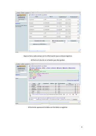 Aquí se llena cada campo con la información que se desea registrar.
Al final se le da clic en el botón que dice grabar.

Al terminar aparecerá la tabla con los datos a registrar.

6

 