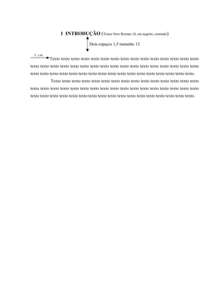 1 INTRODUÇÃO (Times New Roman 14, em negrito, centrado)
Dois espaços 1,5 tamanho 12
2 c m
Texto texto texto texto texto texto texto texto texto texto texto texto texto texto texto
texto texto texto texto texto texto texto texto texto texto texto texto texto texto texto texto texto
texto texto texto texto texto texto texto texto texto texto texto texto texto texto texto texto texto.
Texto texto texto texto texto texto texto texto texto texto texto texto texto texto texto
texto texto texto texto texto texto texto texto texto texto texto texto texto texto texto texto texto
texto texto texto texto texto texto texto texto texto texto texto texto texto texto texto texto texto.
 