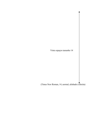 (Times New Roman, 14, normal, alinhado à direita)
Vinte espaços tamanho 14
 