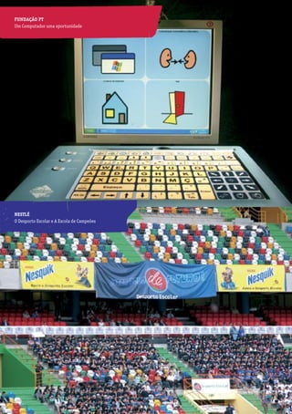 FUNDAÇÃO PT                                 As empresas pela educação
Um Computador uma oportunidade




NESTLÉ
O Desporto Escolar e A Escola de Campeões




                                                                 65
 