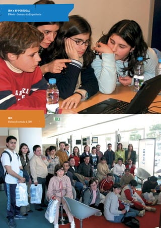 IBM e BP PORTUGAL          As empresas pela educação
EWeek – Semana da Engenharia




IBM
Visitas de estudo à IBM




                           82
 