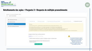 MANUAL
PDDE INTERATIVO
EDUCAÇÃO CONECTADA
107
2022
Detalhamento das ações > Pergunta 3 > Resposta de múltiplo preenchimento
O preenchimento deste
campo é condicionado a
respostas anteriores!
Atente-se para as
especificações descritas
no quadro acima.
 