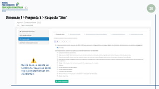 MANUAL
PDDE INTERATIVO
EDUCAÇÃO CONECTADA
20
2022
Dimensão 1 > Pergunta 2 > Resposta “Sim”
Neste caso, a escola vai
selecionar quais as ações
ela irá implementar em
2022/2023.
 