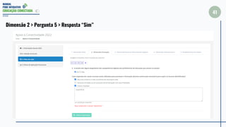 MANUAL
PDDE INTERATIVO
EDUCAÇÃO CONECTADA
41
2022
Dimensão 2 > Pergunta 5 > Resposta “Sim”
 