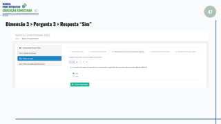 MANUAL
PDDE INTERATIVO
EDUCAÇÃO CONECTADA
47
2022
Dimensão 3 > Pergunta 3 > Resposta “Sim”
 