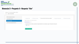 MANUAL
PDDE INTERATIVO
EDUCAÇÃO CONECTADA
51
2022
Dimensão 3 > Pergunta 5 > Resposta “Sim”
 