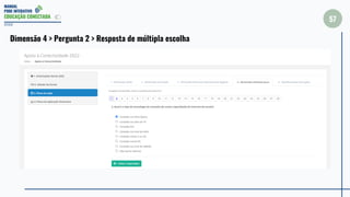 MANUAL
PDDE INTERATIVO
EDUCAÇÃO CONECTADA
57
2022
Dimensão 4 > Pergunta 2 > Resposta de múltipla escolha
 