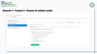 MANUAL
PDDE INTERATIVO
EDUCAÇÃO CONECTADA
60
2022
Dimensão 4 > Pergunta 5 > Resposta de múltipla escolha
 