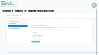 MANUAL
PDDE INTERATIVO
EDUCAÇÃO CONECTADA
73
2022
Dimensão 4 > Pergunta 14 > Resposta de múltipla escolha
 