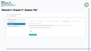 MANUAL
PDDE INTERATIVO
EDUCAÇÃO CONECTADA
79
2022
Dimensão 4 > Pergunta 17 > Resposta “Não”
 