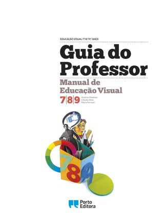 Guiado
Professor
António Modesto
Cláudia Alves
Maria Ferrand
Manual de
EducaçãoVisual
7|8|9
EDUCAÇÃO VISUAL 7.º/8.º/9.º ANOS
Oo
 