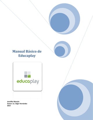 Manual Básico de
Educaplay
Jenniffer Monzón
Asesor: Lic. Edgar Hernández
2014
 