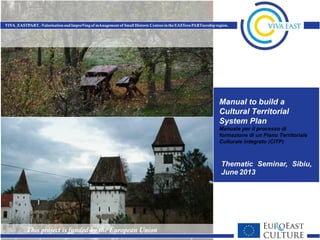 Manual to build a
Cultural Territorial
System Plan
Manuale per il processo di
formazione di un Piano Territoriale
Culturale Integrato (CITP)
 