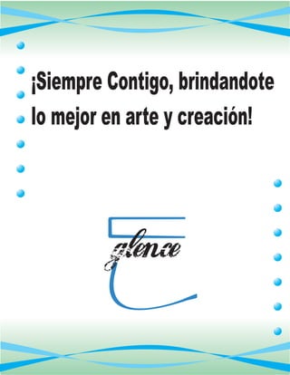 ¡Siempre Contigo, brindandote
lo mejor en arte y creación!