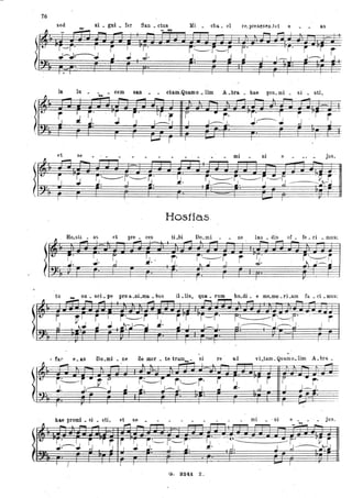 76
sed
- si • gni • rer San. ctus
- - Mi • Ch,L el rt.'. preaesenJd e • • as
in lu . • cem san . . ctani.Quamo • lim A .bra • hae pro. mi _ si • sti,
~
- -- - - - - - ...
-- -
~. ~ J ~. . ~ r j' ~T / r.
~ ..J~:
r' 1
~r ~J. J. J .J---- I
1-------1 . .-

I I
t.-J r I - I
et se mi ni e . jus.
1L~.
,.......,
- - -
~ ~. ~~r.--r:' ~. ~·~jl'---r:~~-~1-- ·. J~. .----.J. J ---- ~
.'-
1 I
- 1
Hos1iò.s.
~ Ho.sU. as et pre • ces ti .bi Do. mi • . ·ne lau • dis of_ fe _ ri • mus;
- . 1 -"""" _I.. _
- - -
~ ~., r,. j~yS r r .
~~J. J.
.-I I r
.tu _ su. sci. pe pro a ..ni.~ • bus il . lis, qua. rum ho.di. e me.mo. rLam fa. ci • mus;
~ ,.... _ .-. ~ ,.... .r-'"'r""1.-o1 ,..., _
.~1:*lt..~r~ì~~lr~I§~j'---~~--~i~~lg~~J~r~.-----~.r~'~r------~'~.~i~'------~-.~~.~.c~r~(E2' ,j V,J J J JrJ~.I~. .. I I~ I ..J.~.Jc---j
.. r I 1 I 1
ae mor • te trlUll_. si
... ~I
• far e.as DO.mi. ne
i~i r~r'
..J ...J. j---j. I
.I r I
hae promi • si • sti, et se •
...
G. S~41. Z .
.
re ad vLtam. QlJamo.lim A. bra •
- ~ -
j i r'<' .. .r' -
J J- -- J.
I. --:
mi . . ni e .
- jus.
 