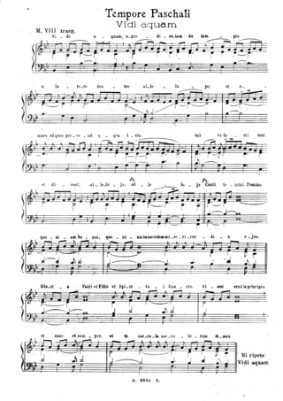 ~
?
M. VIII .trasp.
. Vi _ di
.Tempore Paschali
- Vidi ?quom
1 L
...
il _ quam,
r: r rI
a la tru Iu . _ Ja:
~ '" -
~I .
HIUt'5 od qum; per _ 't' _ lJit a _ qua i _ 5ta
~ -
et di _ ct'Jlt,
~ .I
---~ r"""'l -;.... ---:::: • ",",":---'"
r I
Fs.
.al _ lt'~ ltl _ ja. .al _ le _ lu_
. ~
. ~
.--'
r,' ,. - i.~i·
j'
. , . . I I
., r I - I
Glo..:ri _ aP.atri etFillo et SpL ri _ tu _ i San _ eto.
+-_ .
Sal vi fa cti suat
/J""""1
Ps.
ja Conti
- * .
--=1=-
r' !
"
te _ DJ ilii Do-miilo
-r j'-i ~
..l:-:----.J-Id
e _ jus.
,
~ L , ~ . - .L. ~ ~ .~ ,.......,
Si _;GOt erat.·in principio
""- ....-01
I ~ I ·
et la liae_cu _]a saf' _eu
- .-""'"
G. 8241 Z;.
,,J
lo _ rum
-
 