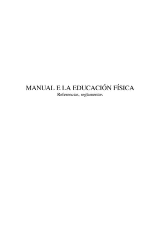 MANUAL E LA EDUCACIÓN FÍSICA
Referencias, reglamentos
 