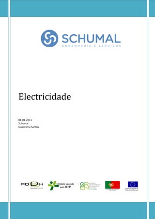 Electricidade
01-01-2011
Schumal
Quaresma Santos
UFCD4573 - Eletricidade
Referencial de formação 522212/3
 