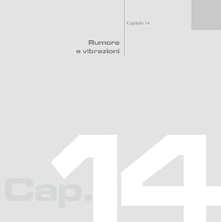 Cap.
Capitolo 14
Rumore
e vibrazioni
 