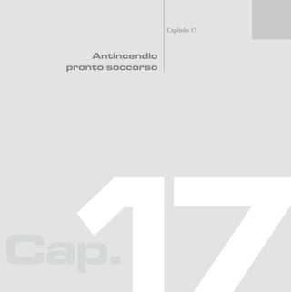 Cap.
Capitolo 17
Antincendio
pronto soccorso
 