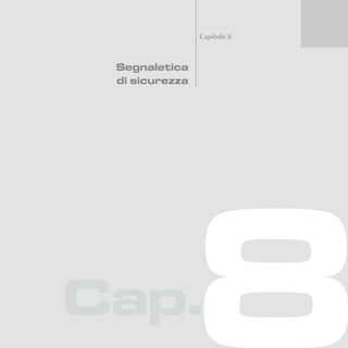 Cap.
Capitolo 8
Segnaletica
di sicurezza
 
