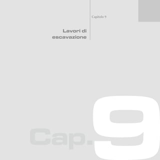 Cap.
Capitolo 9
Lavori di
escavazione
 