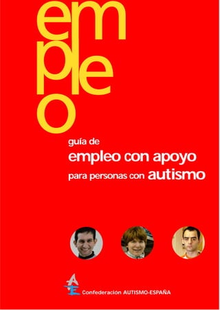guía de
empleo con apoyo
para personas con autismo




   Confederación AUTISMO-ESPAÑA
 
