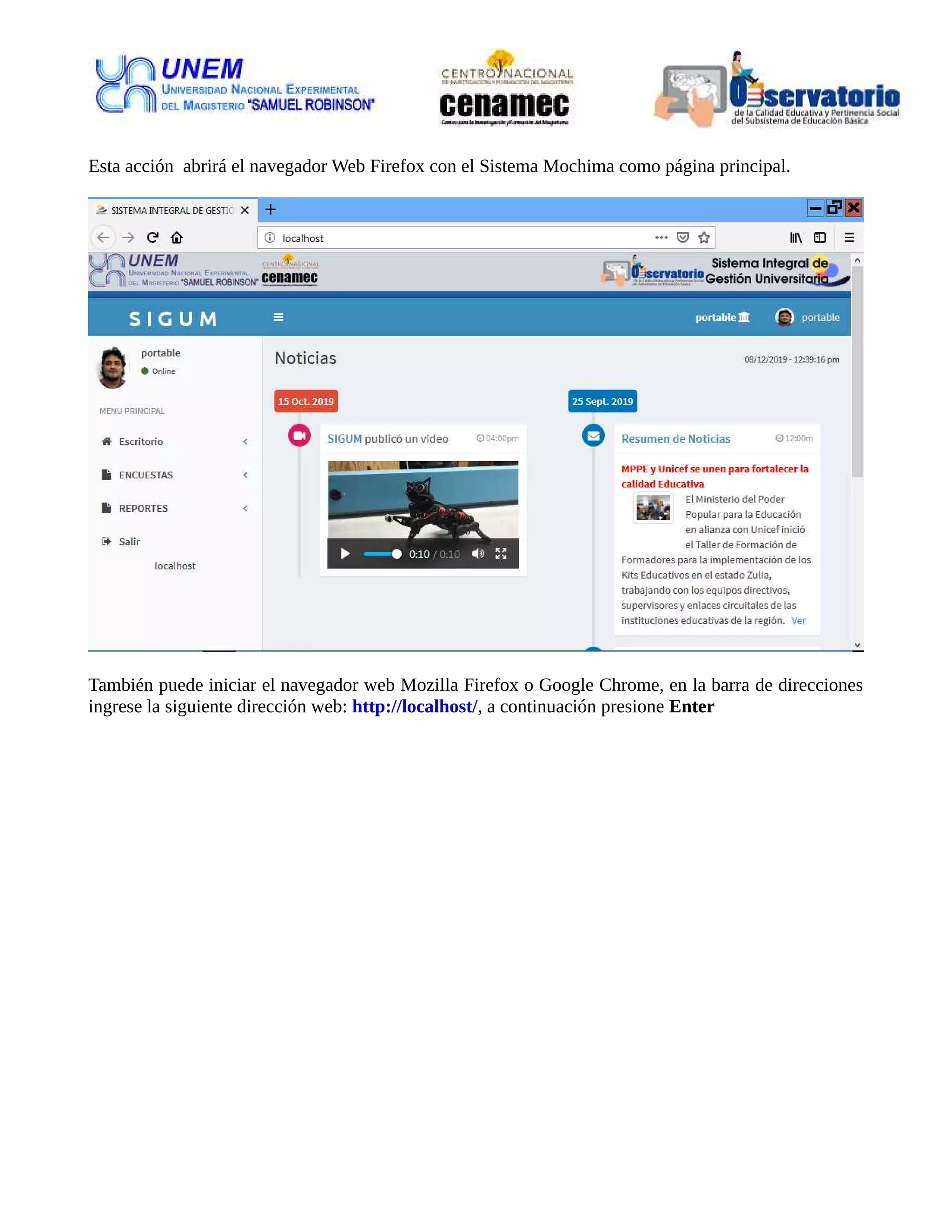 Esta acción abrirá el navegador Web Firefox con el Sistema Mochima como página principal.
También puede iniciar el navegador web Mozilla Firefox o Google Chrome, en la barra de direcciones
ingrese la siguiente dirección web: http://localhost/, a continuación presione Enter
 