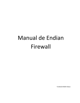 Manual de Endian
   Firewall




             Fundación Belén Educa
 