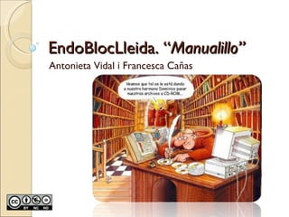 EndoBlocLleida. “ Manualillo” Antonieta Vidal i Francesca Cañas 