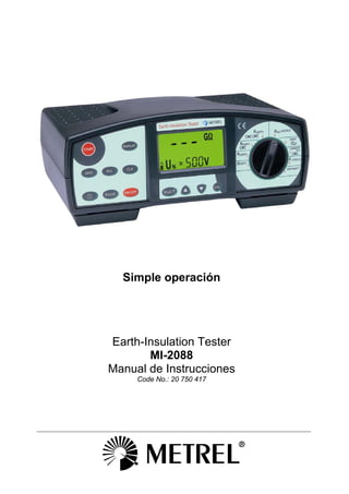 Simple operación
Earth-Insulation Tester
MI-2088
Manual de Instrucciones
Code No.: 20 750 417
 
